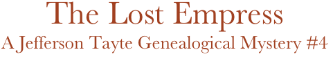 The Lost Empress
A Jefferson Tayte Genealogical Mystery #4